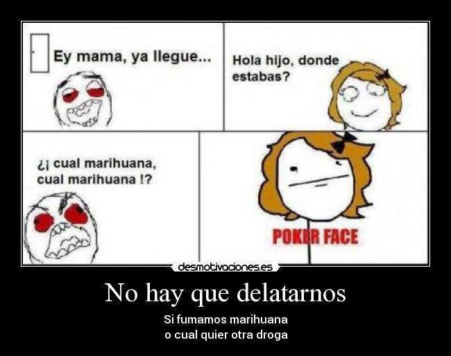 No hay que delatarnos - Si fumamos marihuana
o cual quier otra droga