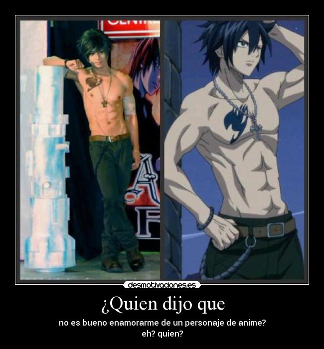 ¿Quien dijo que - no es bueno enamorarme de un personaje de anime?
eh? quien?