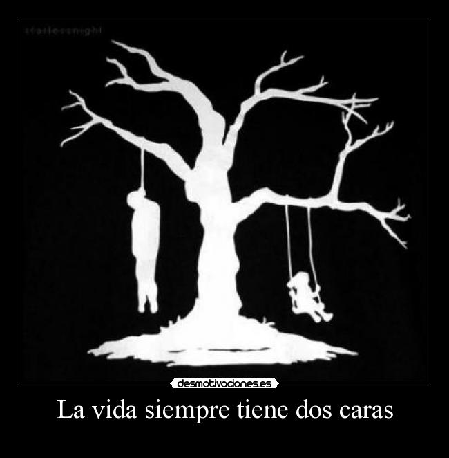 La vida siempre tiene dos caras -