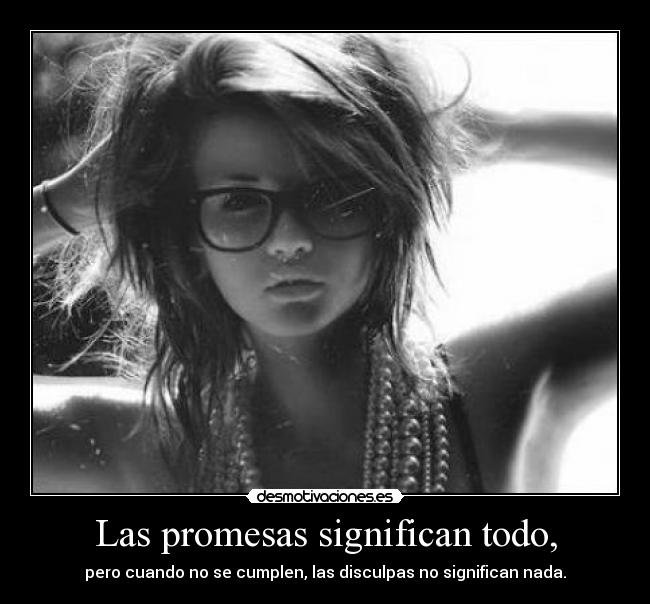Las promesas significan todo, -