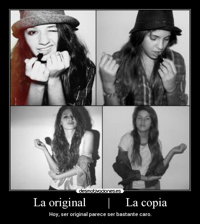La original | La copia - Hoy, ser original parece ser bastante caro.