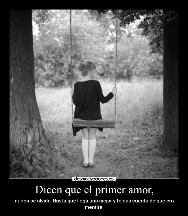 Dicen que el primer amor, -