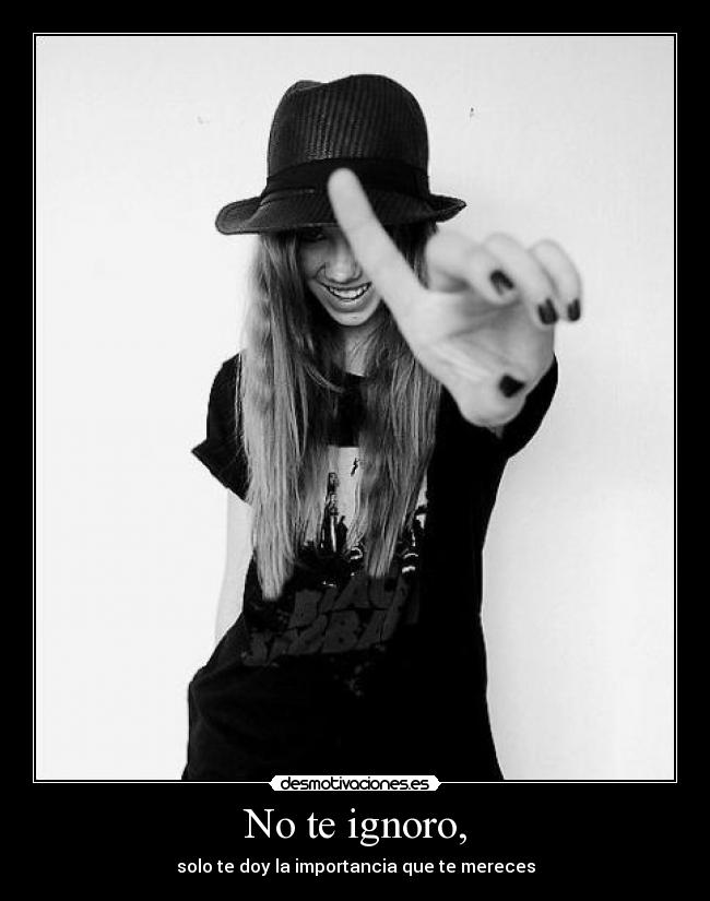No te ignoro, - 