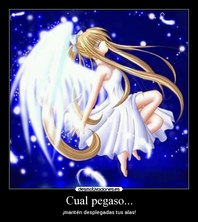 Cual pegaso... - ¡mantén desplegadas tus alas!