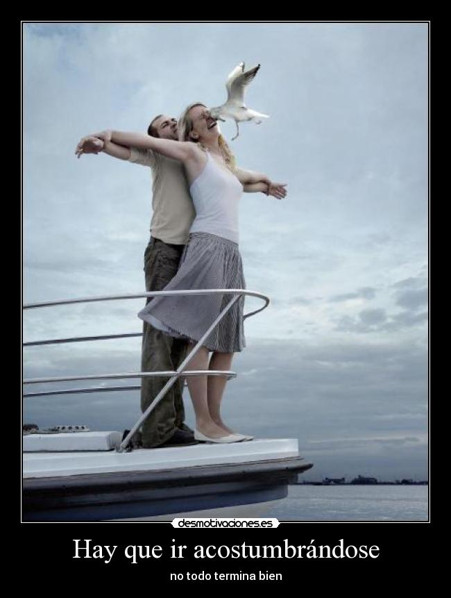 Hay que ir acostumbrándose - no todo termina bien