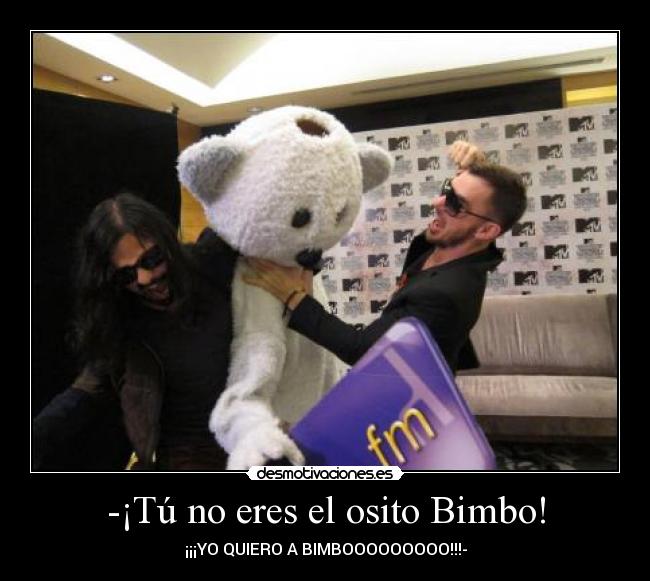 -¡Tú no eres el osito Bimbo! - ¡¡¡YO QUIERO A BIMBOOOOOOOOO!!!-