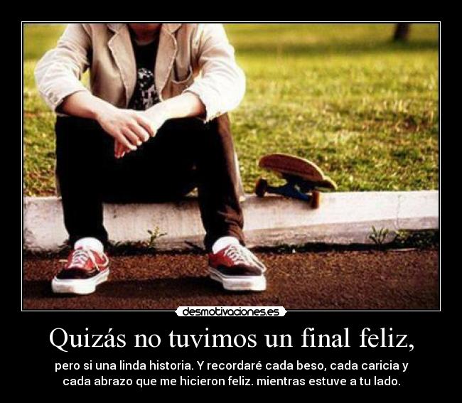Quizás no tuvimos un final feliz, - 