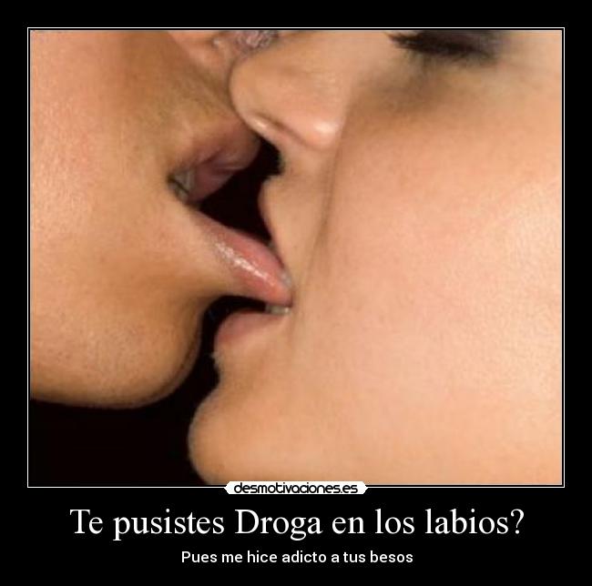 Te pusistes Droga en los labios? -
