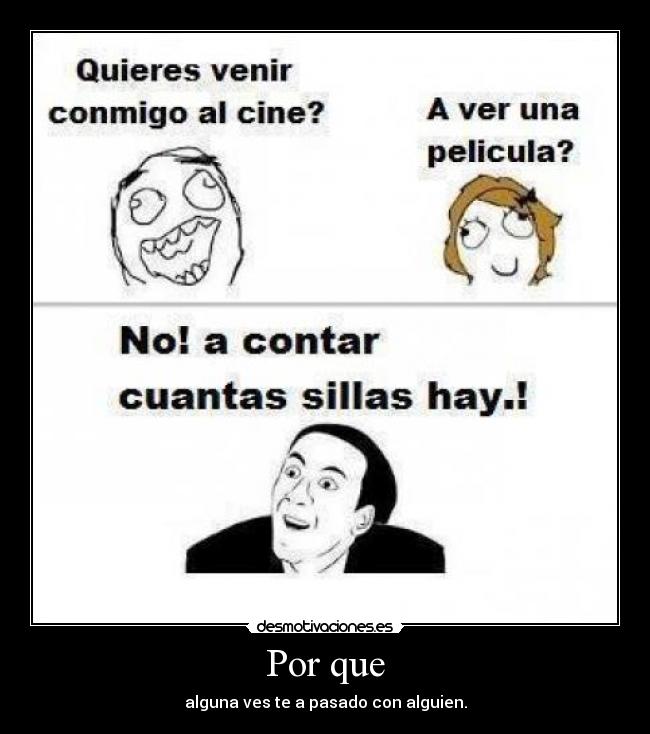 Por que - alguna ves te a pasado con alguien.