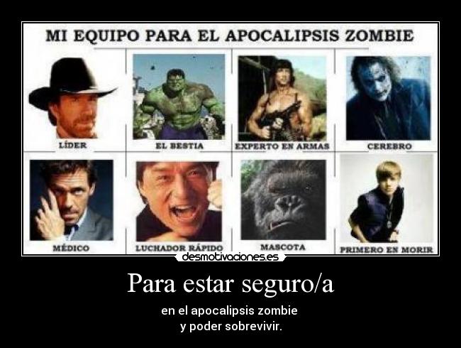 Para estar seguro/a - en el apocalipsis zombie
y poder sobrevivir.