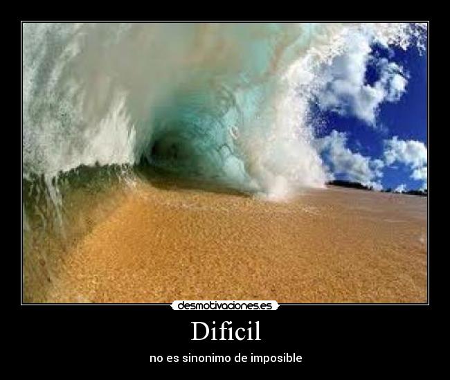 Dificil - no es sinonimo de imposible