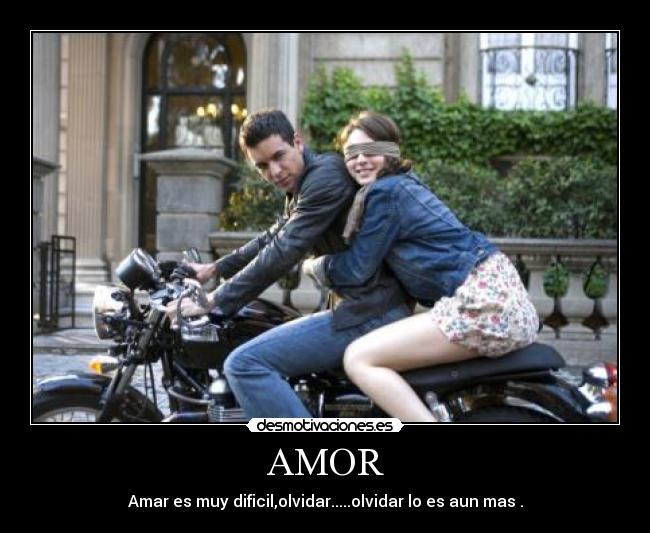 AMOR - Amar es muy dificil,olvidar.....olvidar lo es aun mas .