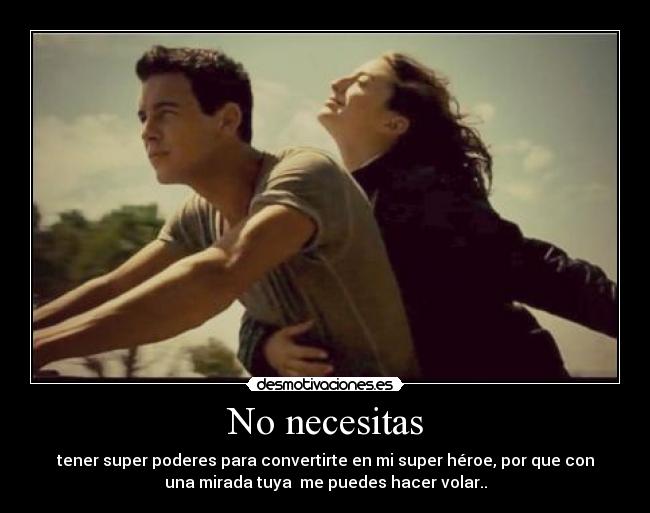 No necesitas -