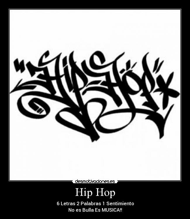 Hip Hop - 6 Letras 2 Palabras 1 Sentimiento
No es Bulla Es MUSICA!!