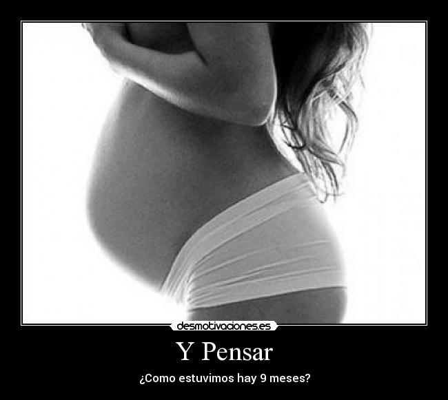 Y Pensar - ¿Como estuvimos hay 9 meses?