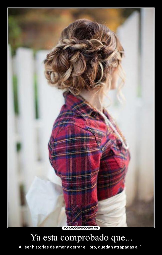 Ya esta comprobado que... - Al leer historias de amor y cerrar el libro, quedan atrapadas allí...