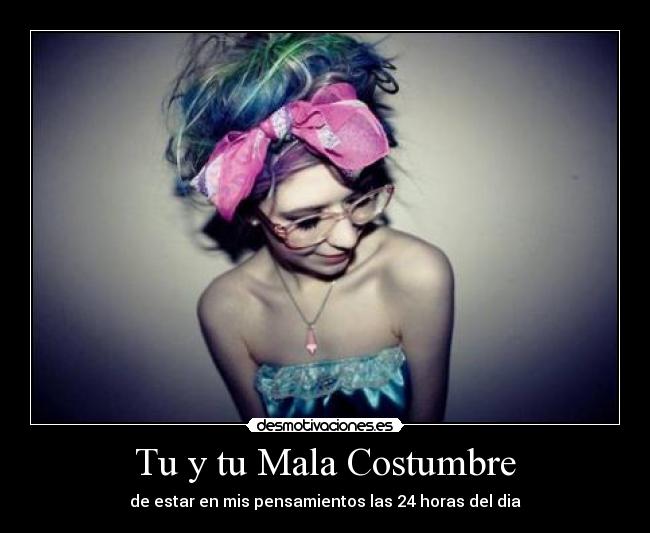 Tu y tu Mala Costumbre -