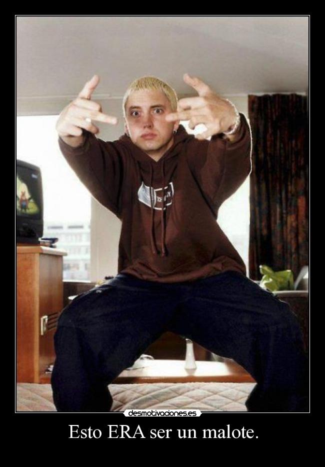 Esto ERA ser un malote. -