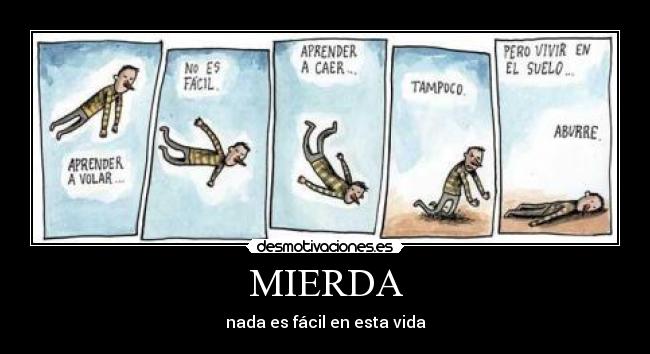 MIERDA - nada es fácil en esta vida