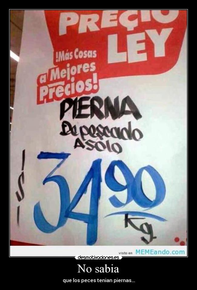 No sabia - que los peces tenian piernas...