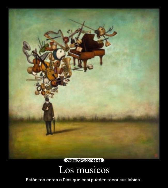 Los musicos - Están tan cerca a Dios que casi pueden tocar sus labios...