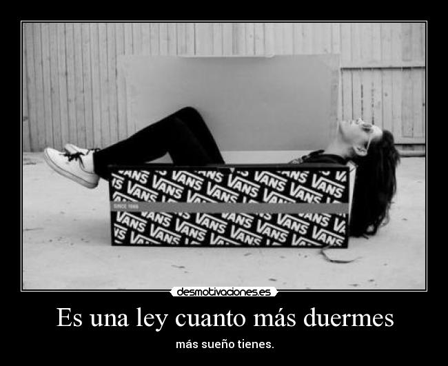Es una ley cuanto más duermes - 