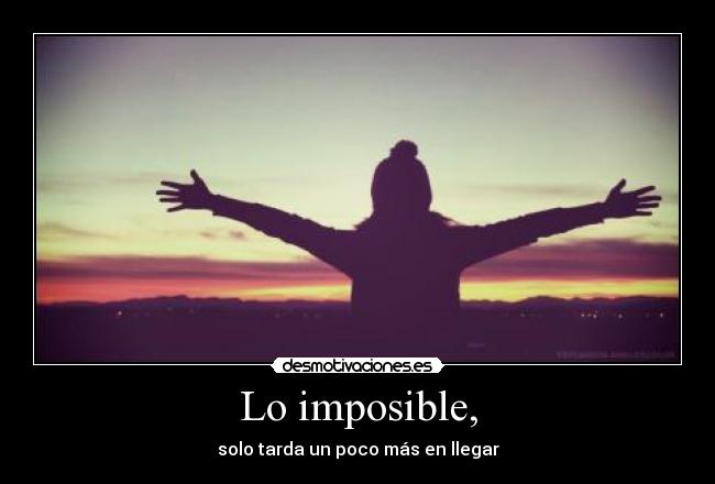 Lo imposible, -