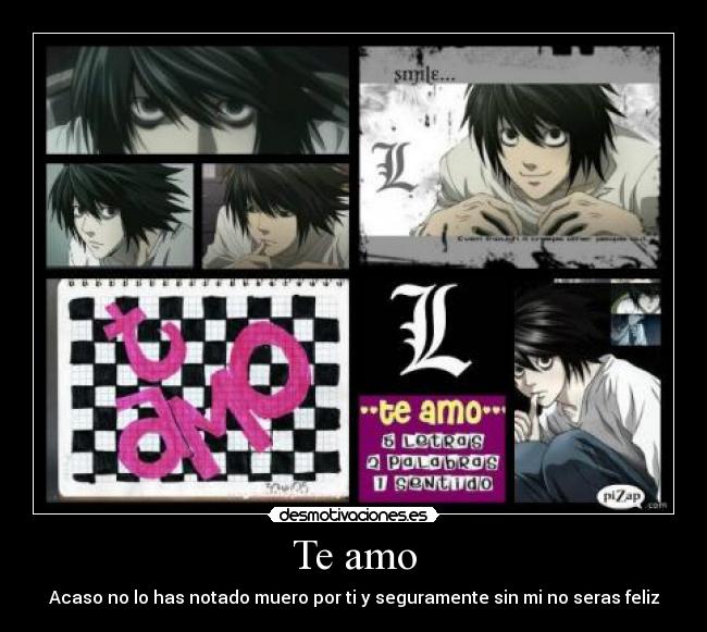 Te amo - Acaso no lo has notado muero por ti y seguramente sin mi no seras feliz