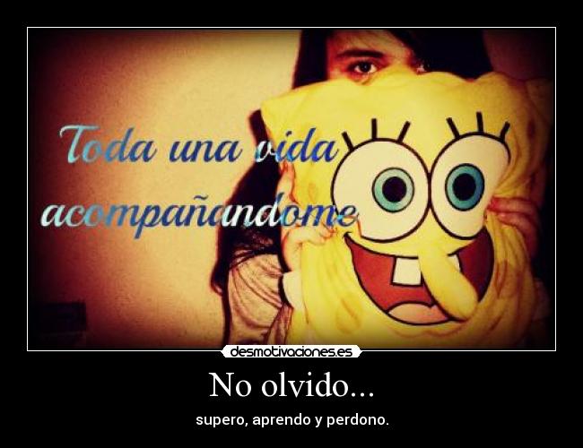 No olvido... -