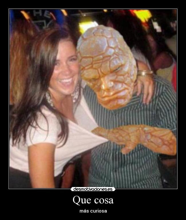 Que cosa - más curiosa