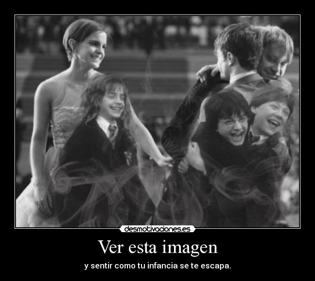 Ver esta imagen - y sentir como tu infancia se te escapa.