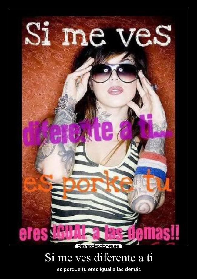 Si me ves diferente a ti -