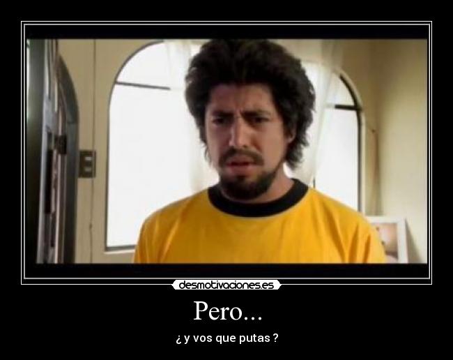 carteles peroyvosue putas desmotivaciones