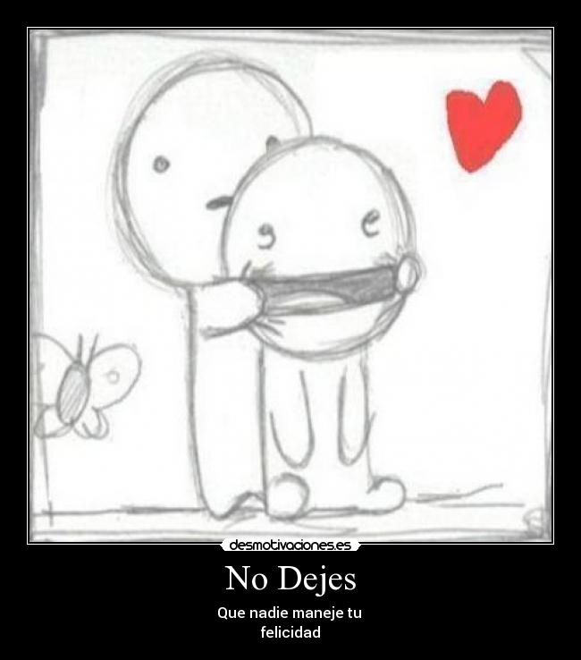 No Dejes - Que nadie maneje tu
felicidad