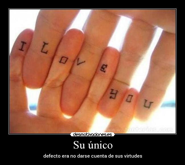 Su único - defecto era no darse cuenta de sus virtudes