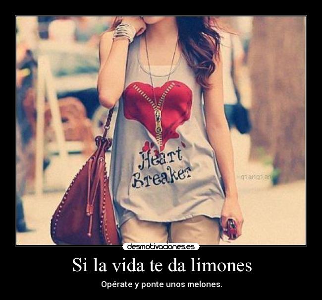 Si la vida te da limones - Opérate y ponte unos melones.