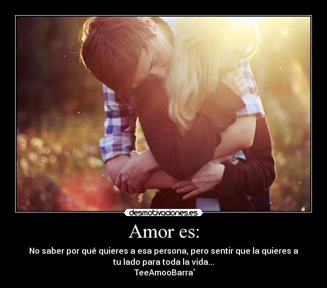 Amor es: - No saber por qué quieres a esa persona, pero sentir que la quieres a
tu lado para toda la vida...
●TeeAmooBarra