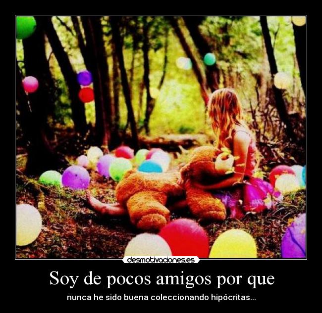 Soy de pocos amigos por que - 