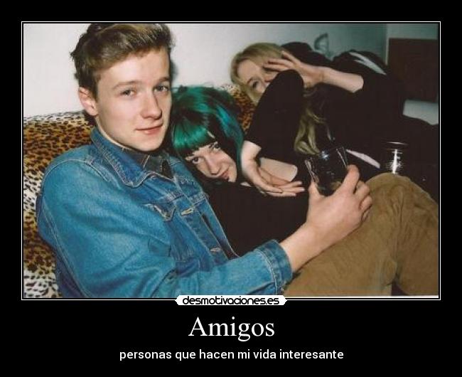 Amigos - personas que hacen mi vida interesante