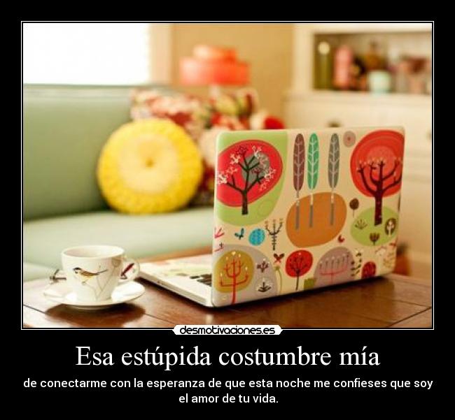 Esa estúpida costumbre mía - 