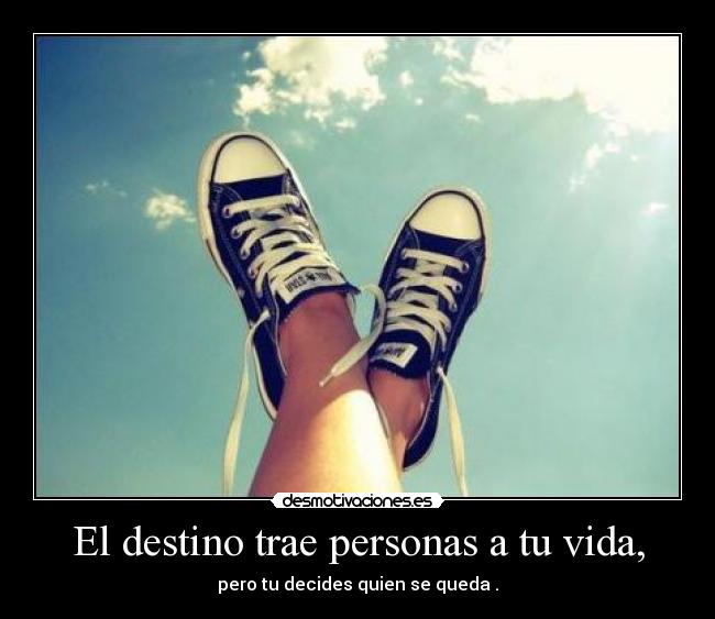 El destino trae personas a tu vida, -