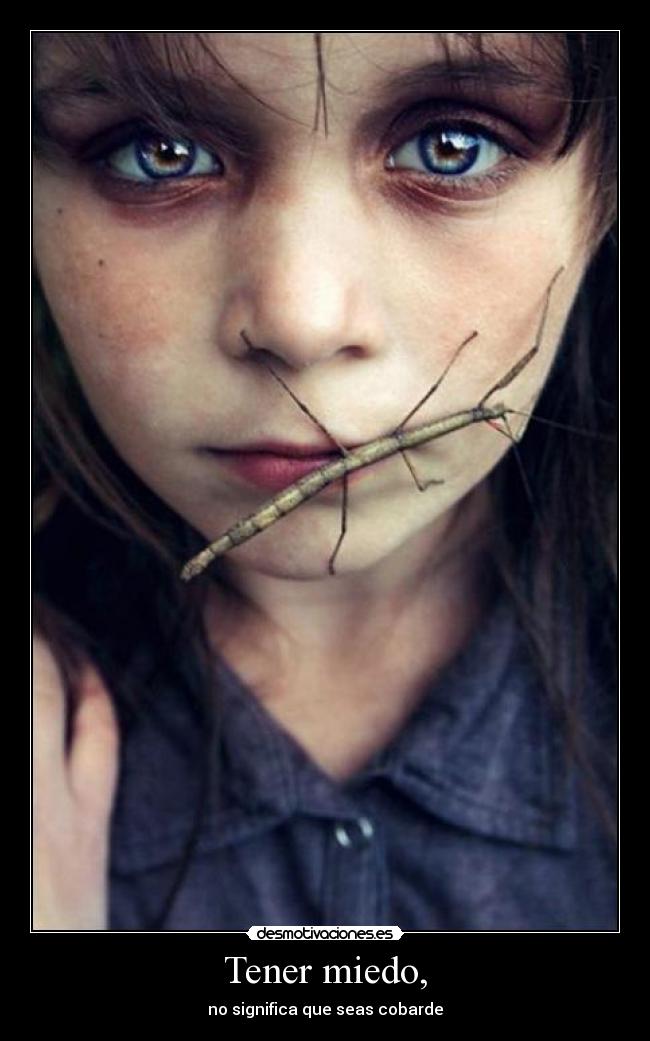 Tener miedo, -