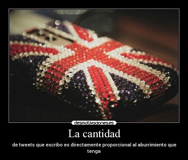 La cantidad - de tweets que escribo es directamente proporcional al aburrimiento que tenga