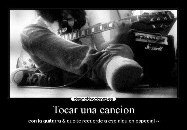 Tocar una cancion - con la guitarra & que te recuerde a ese alguien especial ~