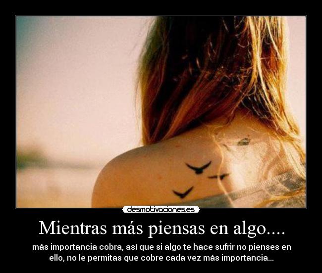 Mientras más piensas en algo.... - 