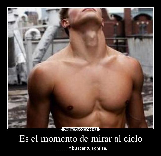 Es el momento de mirar al cielo - ............. Y buscar tú sonrisa.