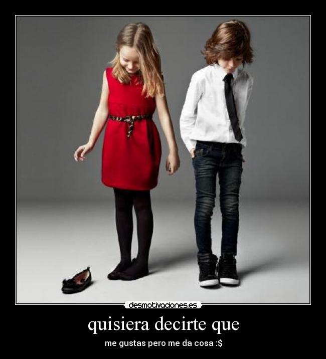 quisiera decirte que -