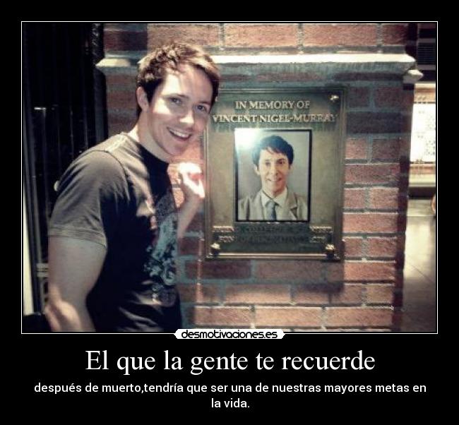 El que la gente te recuerde -