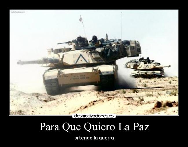 Para Que Quiero La Paz - si tengo la guerra