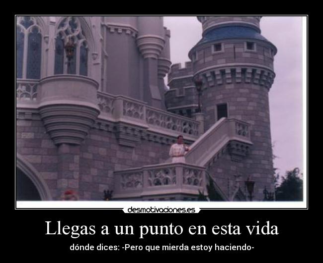 Llegas a un punto en esta vida - 